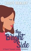 The Bright Side : A Flippin' Fantastic Romance