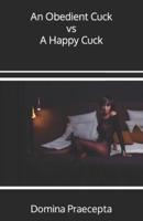 An Obedient Cuck vs A Happy Cuck
