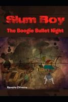 Slum boy: The Boogie Bullet Night