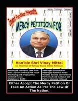 Mercy Petition for Shri Vinay Mittal, Ex. Chairman of Railway Board