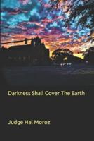 Darkness Shall Cover The Earth