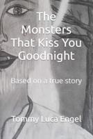 The Monsters That Kiss You Goodnight: Based on a true story