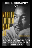 THE BIOGRAPHY OF MARTIN LUTHER KING Jr: A Quick Introduction to the Life of a Great American