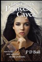 They call me Princess Cayce: new body, new universe, deadly problems