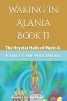 Waking In Alania Book II: The Krystal Halls of Ment-A