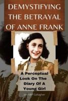 DEMYSTIFYING THE BETRAYAL OF ANNE FRANK: A Perceptual Look On The Diary Of A Young Girl