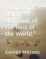 "Bigfoot or Hairy Hominids of the Rest of the World."