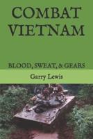 COMBAT  VIETNAM: BLOOD, SWEAT, & GEARS