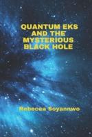 Quantum Eks and the Mysterious Black Hole