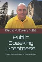 Public Speaking Greatness: Power Communication to Your Advantage