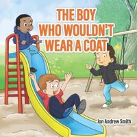 The Boy Who Wouldn't Wear a Coat