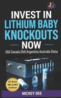 Invest in Lithium Baby Knockouts Now: USA Canada Chili Argentina Australia China