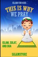 This is Why We Pray: Islam, Solat, and Dua!: Islam for Kids, Salamstore