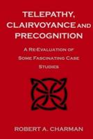 Telepathy, Clairvoyance and Precognition: A Re-Evaluation of Some Fascinating Case Studies