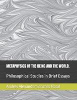 METAPHYSICS OF THE BEING AND THE WORLD.: Philosophical Studies in Brief Essays