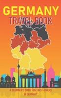 Germany Travel Book: A Beginner's Guide for First-Timers in Germany (Introduction to History, Culture and Places to visit)