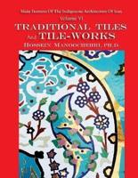 Traditional Tiles And Tile-works: Main Features Of The Indigenous Architecture Of Iran   Volume  VI