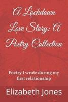A Lockdown Love Story: A Poetry Collection: Poetry I wrote during my first relationship