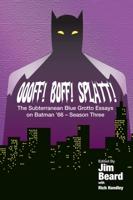 OOOFF! BOFF! SPLATT! The Subterranean Blue Grotto Essays on Batman '66 - Season Three