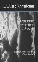 Psychic Prediction Of War : Greek Coffee Reading Case Study 3