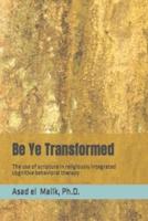 Be Ye Transformed:: The use of scripture in religiously integrated cognitive behavioral therapy