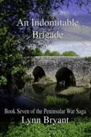 An Indomitable Brigade: Book 7 of the Peninsular War Saga