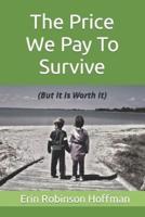 The Price We Pay to Survive: (But It Is Worth It)