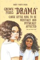 Grown Folks "Drama" : Cause Little Kids to be Mentally and Physically Affected:Yes, we "hurt" too!