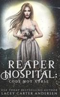 Reaper Hospital: Code Hot Nurse: A Paranormal Reverse Harem Romance