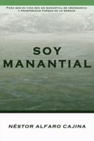 Soy Manantial: Para que su vida sea un manantial de abundancia y prosperidad porque se lo merece.