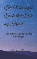 The Moonlight Smile that Stole my Heart: The writer... his book... his love story!