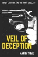 Veil of DECEPTION: Love & Laughter amid the Bombs & Bullets