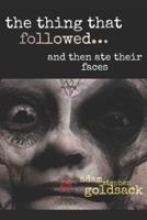 The Thing That Followed: and then ate their faces