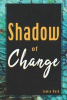 Shadow of Change
