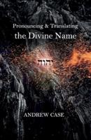 Pronouncing and Translating the Divine Name: History & Practice