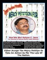 Mercy Petition for Shri Kalyan C. Jena, Ex. Chairman of Railway Board