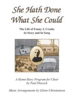 She Hath Done What She Could: The Life of Fanny J. Crosby in Story and in Song
