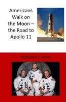 Americans Walk on the Moon - the Road to Apollo 11