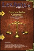 Derechos Reales Comentado: Los Derechos Reales. Código Civil de Puerto Rico- Libro III Comentado