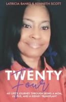 Twenty-Four: My Life's Journey through Being a Mom, Lupus, and a Kidney Transplant