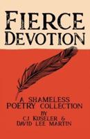 Fierce Devotion: A Shameless Poetry Collection