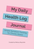 My Daily Health Log Journal: Simple Symptom Tracking for Chronic Illness