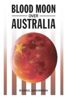 Blood Moon Over Australia: Chinese Invasion or Union with the United States