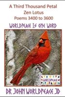 A Third Thousand Petal Zen Lotus  Poems 3400 to 3600: WorldPeace Poems