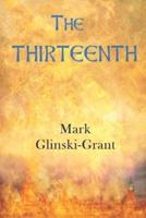 The Thirteenth: A Novel For Troubled Times - the inspiring and challenging spiritual journey of a reborn Arthurian knight through a dystopian divided England of the near future
