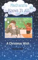 A Christmas Wish (Mackenzie Knows It All Book 3)