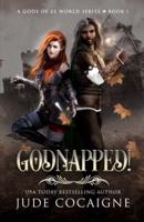 Godnapped! : A Mythical Fantasy Adventure in Ze World