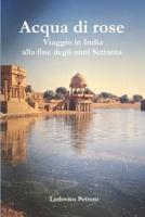 Acqua di rose: Viaggio in India alla fine degli anni Settanta