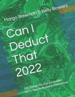 Can I Deduct That 2022: 100 Things You Can (or maybe can't) Take As Business Deductions