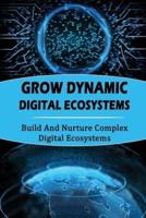 Grow Dynamic Digital Ecosystems